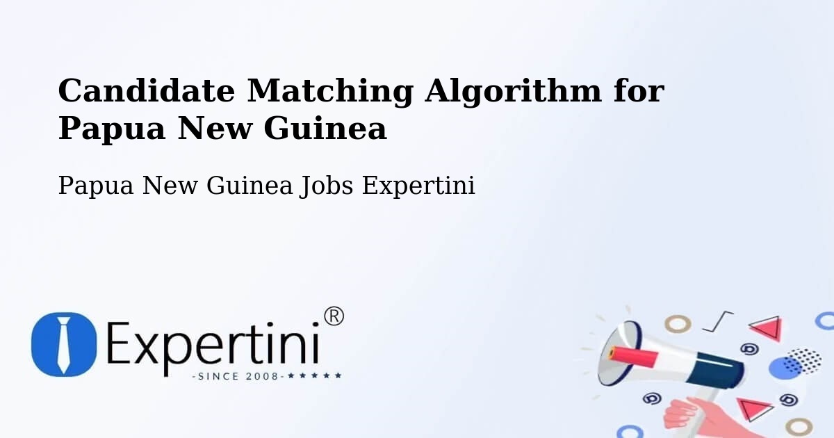 Candidate Matching Algorithm Overview – Bulolo - Papua New Guinea Jobs Expertini