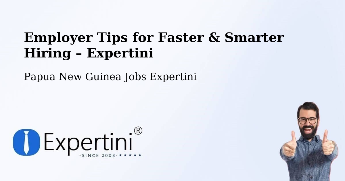 Employer Tips for Hiring & Recruitment – Bulolo - Bulolo, Papua New Guinea Jobs Expertini