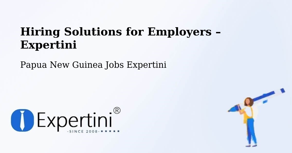 Hiring Solutions for Employers in Bulolo - Bulolo, Papua New Guinea Jobs Expertini